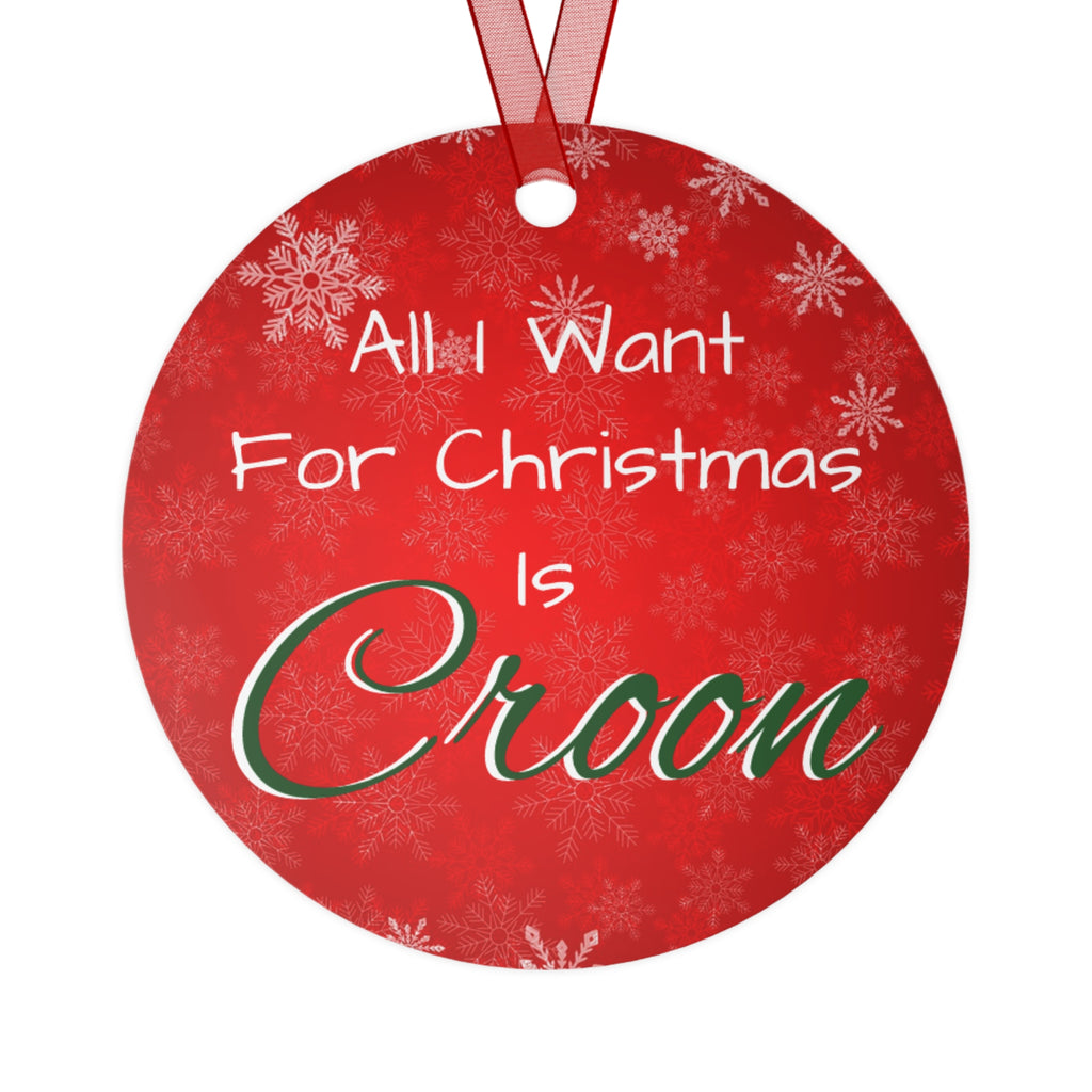 All I Want For Christmas Metal Ornament